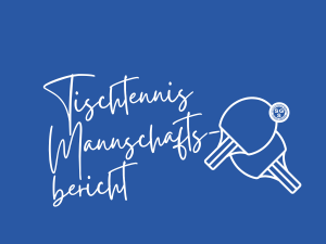 Tischtennis Mannschaftsbericht